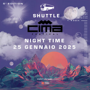 SHUTTLE CIMA FESTIVAL NIGHT TIME 25 GENNAIO 2025